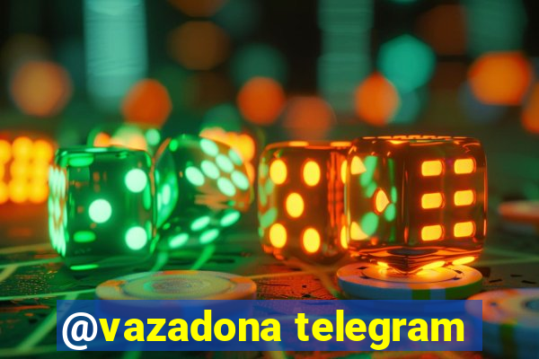 @vazadona telegram